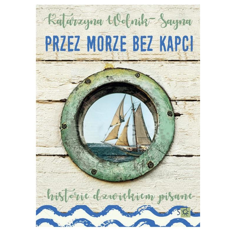 Katarzyna Wolnik-Sayna - Przez morze bez kapci. Historie dźwiękiem pisane